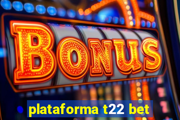 plataforma t22 bet